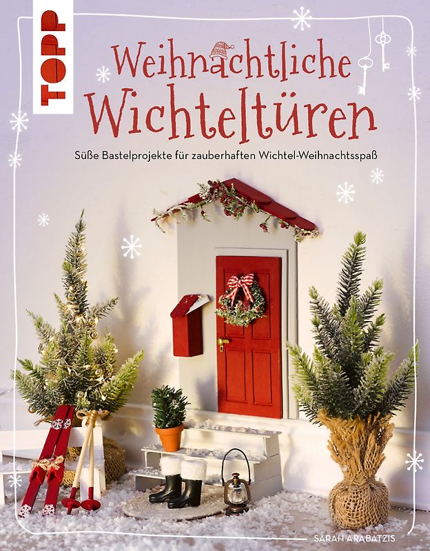 Weihnachtliche Wichteltüren. Süße Bastelprojekte für zauberhaften Wichtel-Weihnachtsspaß.