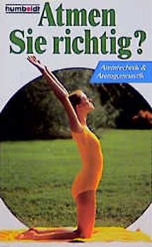 Atmen Sie richtig?. Atemtechnik und Atemgymnastik