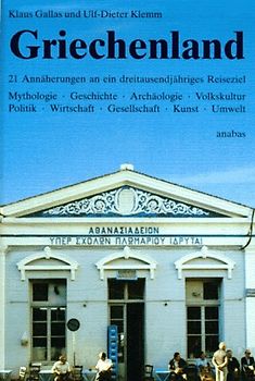 Griechenland. 21 Annäherungen an ein dreitausendjähriges Reiseziel. Mythologie, Geschichte, Archäologie, Volkskultur, Politik, Wirtschaft, Gesellschaft, Kunst, Umwelt