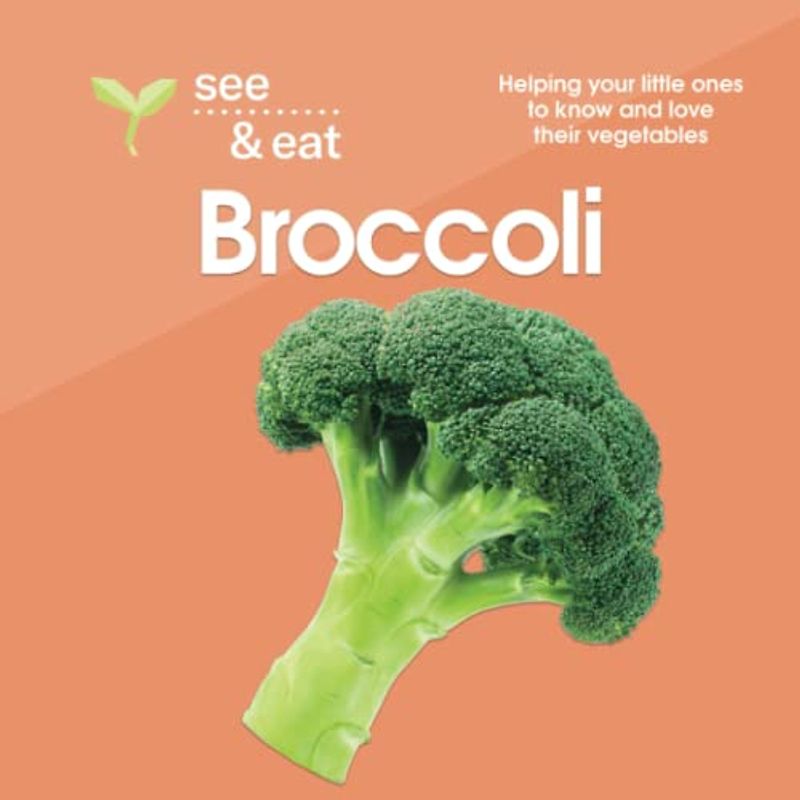 SEE & EAT Broccoli: Helping your little ones to know and love their vegetables (SEE & EAT Vegetables)