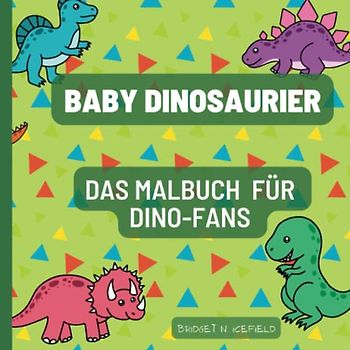 Baby Dinosaurier: Das Malbuch für Dino-Fans (Mein Malbuch Serie)