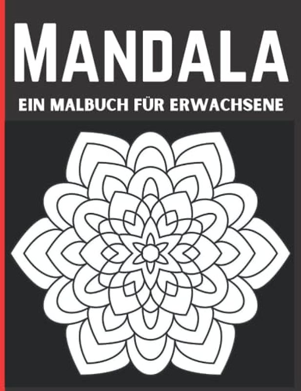 Mandala Ein Malbuch für Erwachsene: mit 50 verschiedenen Mandalas, ideal zur Entspannung und Stressbewältigung
