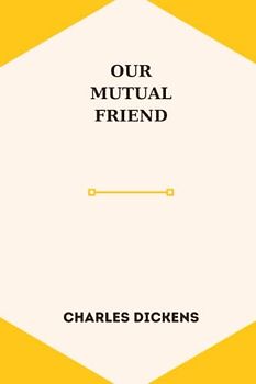 OUR MUTUAL FRIEND by charles dickens