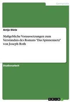 Maßgebliche Voraussetzungen zum Verständnis des Romans "Das Spinnennetz" von Joseph Roth