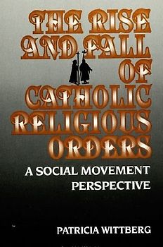The Rise and Fall of Catholic Religious Orders