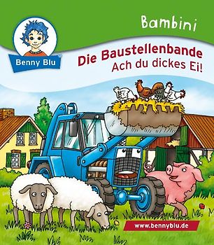 Bambini Die Baustellenbande. Ach du dickes Ei!