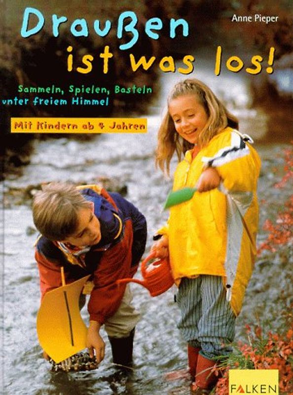 Draussen ist was los!. Sammeln, Spielen, Basteln unter freiem Himmel mit Kinder ab 4 Jahren