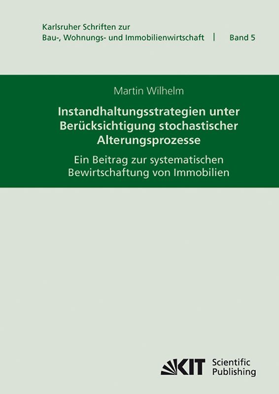 Instandhaltungsstrategien unter Berücksichtigung stochastischer Alterungsprozesse : ein Beitrag zur systematischen Bewirtschaftung von Immobilien
