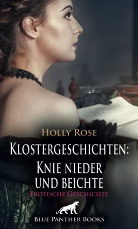 Klostergeschichten: Knie nieder und beichte | Erotische Geschichte + 1 weitere Geschichte: Besonders die jungen sündigen Mädchen seiner Gemeinde müssen öfter bei ihm Buße tun ... (Love, Passion & Sex)