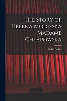 The Story of Helena Modjeska Madame Chlapowska