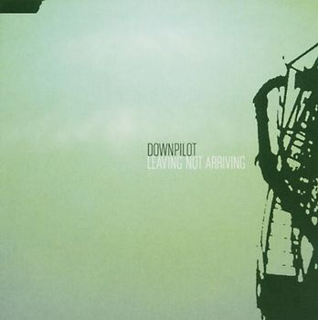 Downpilot - Leaving Not Arriving