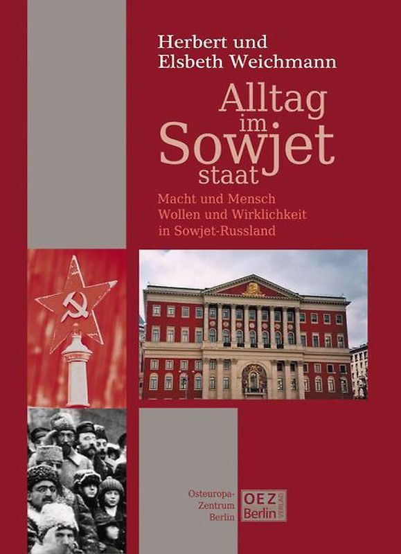 Alltag im Sowjet-Staat. Macht und Mensch, Wollen und Wirklichkeit in Sowjet-Russland