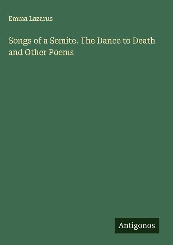 Songs of a Semite. The Dance to Death and Other Poems