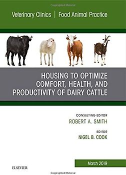 Housing to Optimize Comfort, Health and Productivity of Dairy Cattles, an Issue of Veterinary Clinics of North America: Food Animal Practice