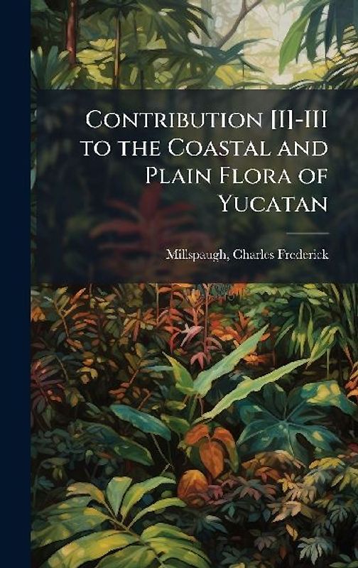 Contribution [I]-III to the Coastal and Plain Flora of Yucatan