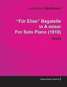 Fã1/4r Elise - Bagatelle No. 25 in a Minor - Woo 59, Bia 515 - For Solo Piano