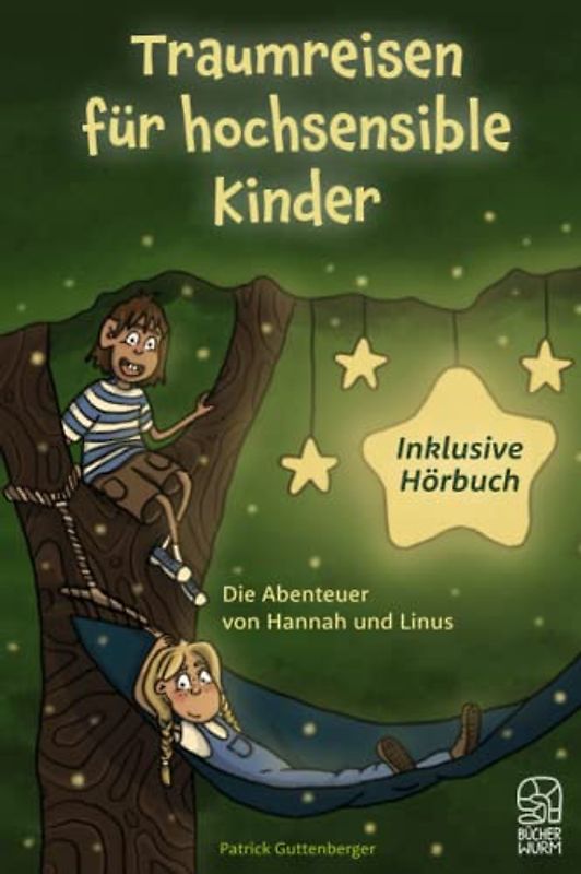 Traumreisen für hochsensible und empfindsame Kinder inklusive gratis Hörbuch: Fantasiereisen mit Hannah und Linus für mehr Entspannung, Selbstbewusstsein und Achtsamkeit