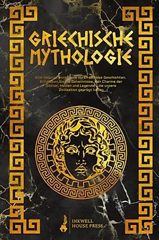 Griechische Mythologie: Eine faszinierende Reise durch zeitlose Geschichten. Entdecken Sie die Geheimnisse, den Charme der Götter, Helden und Legenden, die unsere Zivilisation geprägt haben