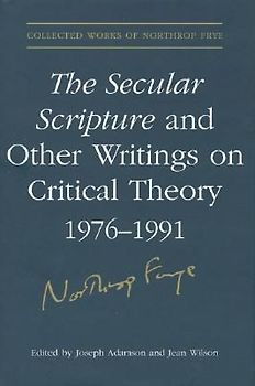 The Secular Scripture and Other Writings on Critical Theory, 1976-1991