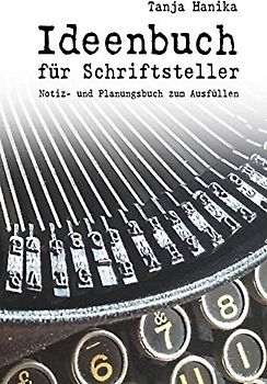 Ideenbuch für Schriftsteller: Notiz- und Planungsbuch zum Ausfüllen
