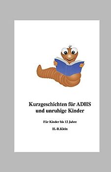 Kurzgeschichten für ADHS und unruhige Kinder: Für Kinder bis 12 Jahre