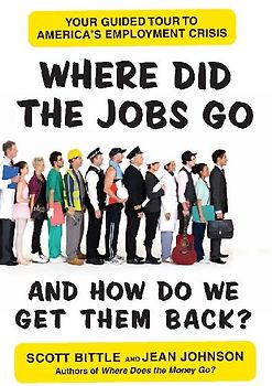 Where Did the Jobs Go--and How Do We Get Them Back?