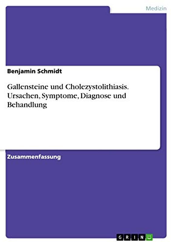 Gallensteine und Cholezystolithiasis. Ursachen, Symptome, Diagnose und Behandlung