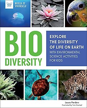 Biodiversity: Explore the Diversity of Life on Earth with Environmental Science Activities for Kids (Build It Yourself)