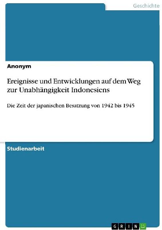 Ereignisse und Entwicklungen auf dem Weg zur Unabhängigkeit Indonesiens