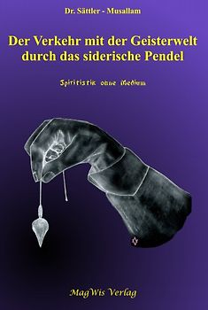 Der Verkehr mit der Geisterwelt durch das siderische Pendel