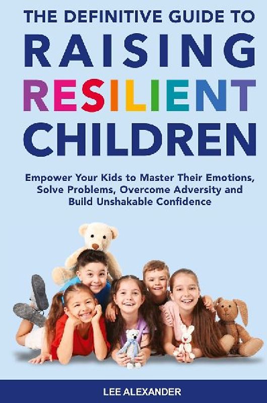 The Definitive Guide to Raising Resilient Children