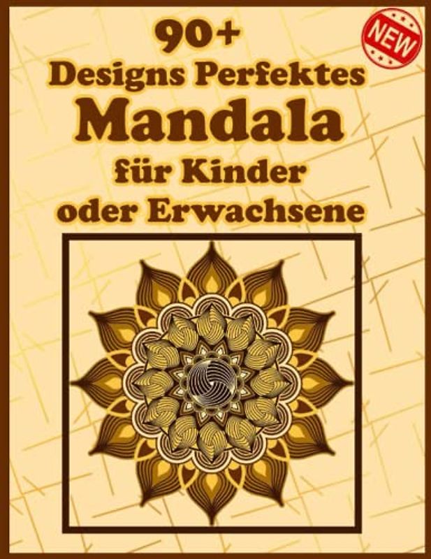90+ Designs Perfektes Mandala für Kinder oder Erwachsene: Einzigartige Mandala-Designs und stressabbauende Muster für Entspannung, Meditation und Glück für Erwachsene