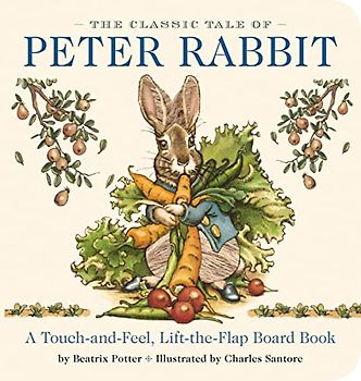 The Classic Tale of Peter Rabbit Touch and Feel Board Book: A Touch and Feel Lift the Flap Board Book (The Classic Edition)