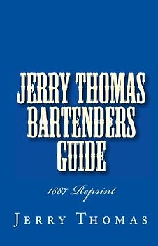 Jerry Thomas Bartenders Guide 1887 Reprint