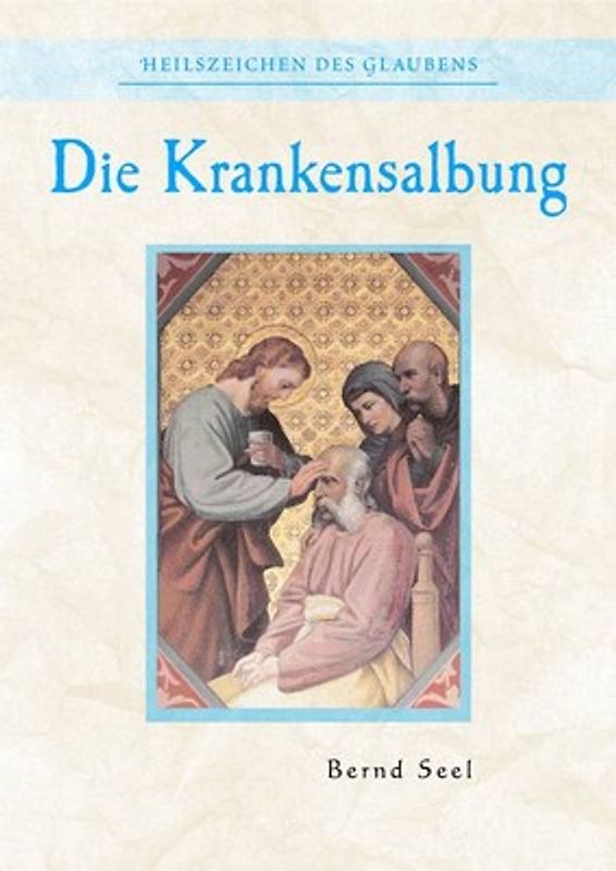 Die Krankensalbung - Nr. 339. Heilszeichen des Glaubens