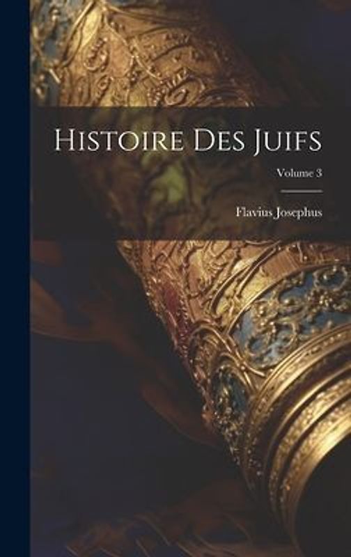 Histoire Des Juifs; Volume 3