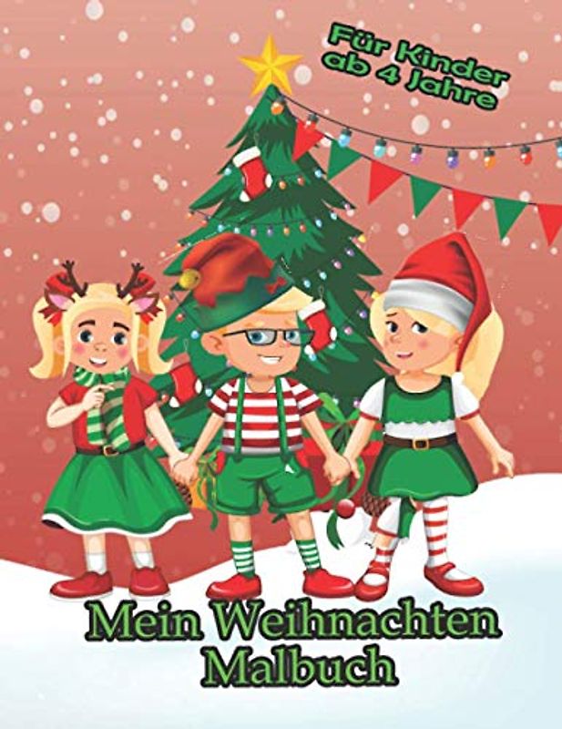 MEIN WEIHNACHTEN MALBUCH FÜR KINDER AB 4 JAHRE: Malen und Rätseln auf über 55 Seiten für kreative Kids
