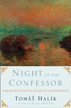 Night of the Confessor: Christian Faith in an Age of Uncertainty - Tomas Halik