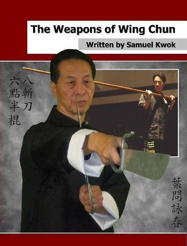 The Weapons of Wing Chun - Kwok, Samuel