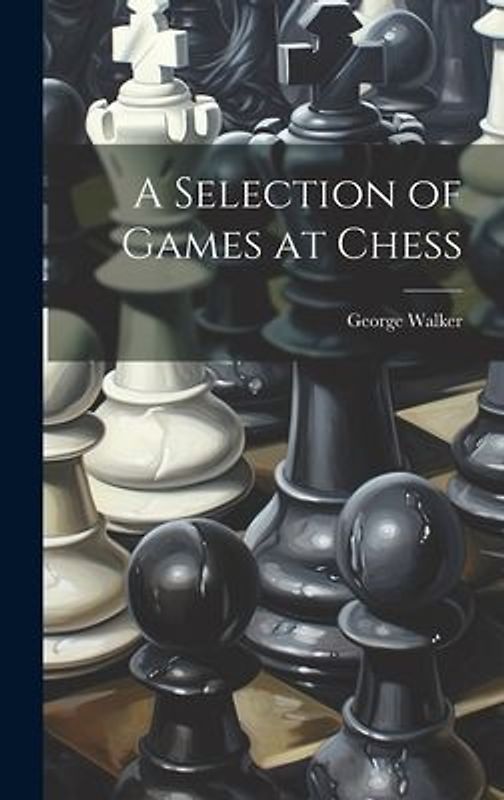 A Selection of Games at Chess
