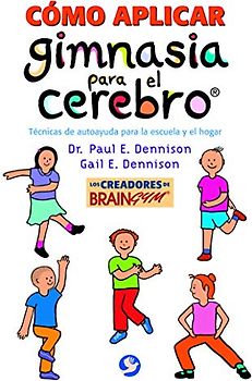 Cómo aplicar gimnasia para el cerebro®: Técnicas de autoayuda para la escuela y el hogar