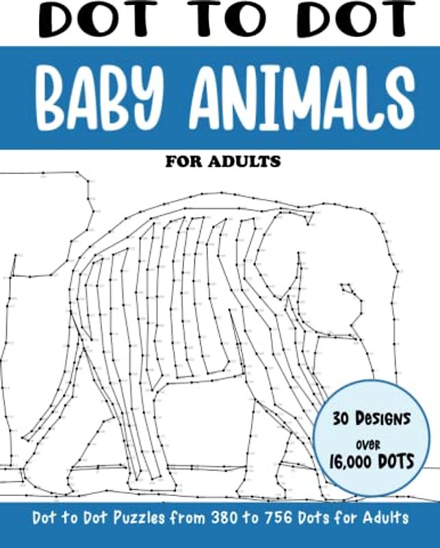 Dot to Dot Baby Animals for Adults: Baby Animals Connect the Dots Book for Adults (Over 16000 dots) (Dot to Dot Books for Adults)