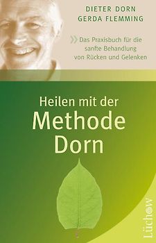 Heilen mit der Methode Dorn. Das Praxisbuch für die sanfte Behandlung von Rücken und Gelenken