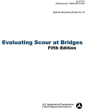 Evaluating Scour at Bridges (Fifth Edition). Hydraulic Engineering Circular No. 18. Publication No. Fhwa-Hif-12-003