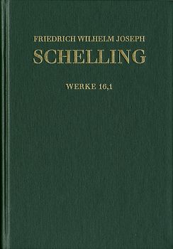Friedrich Wilhelm Joseph Schelling: Historisch-kritische Ausgabe / Reihe I: Werke. Band 16,1: ›Darlegung des wahren Verhältnisses der Naturphilosophie zu der verbesserten Fichte’schen Lehre‹, ›Ueber das Verhältniß des Realen und Idealen in der Natur‹, Kleinere Schriften (1806–1807)