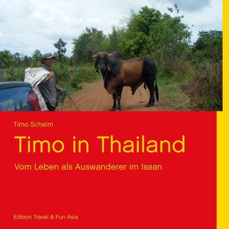 Timo in Thailand. Vom Leben als Auswanderer im Isaan