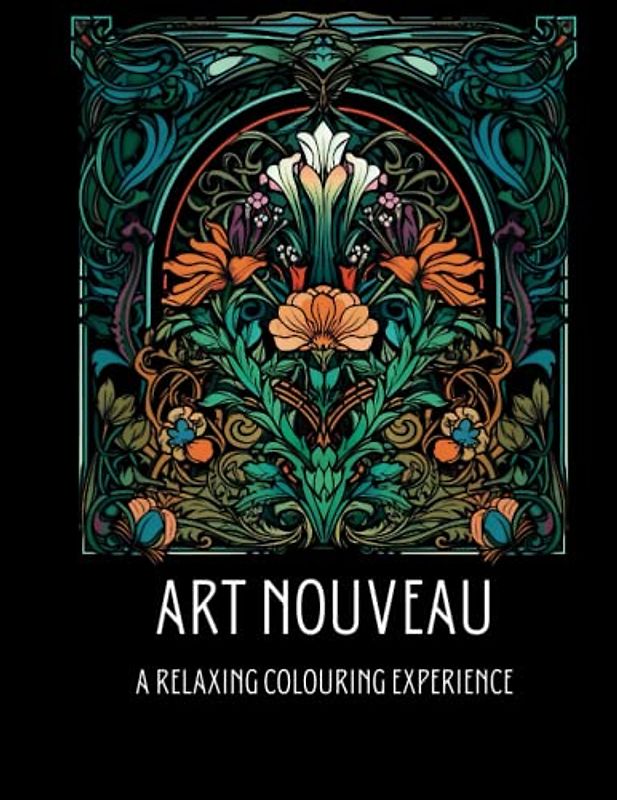Art Nouveau - A Relaxing Adult Colouring Experience: Creative Mindfulness Art: Ease Day The Art Nouveau Way