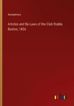 Articles and By-Laws of the Club Stable. Boston, 1836