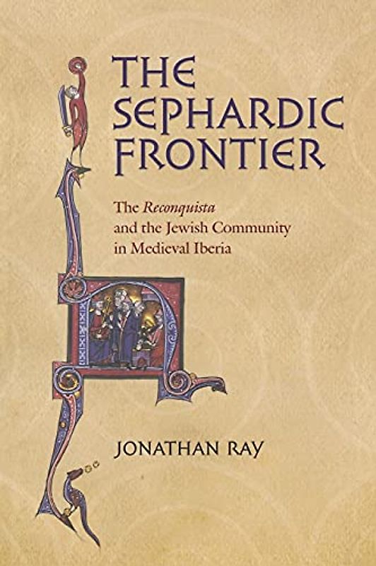 The Sephardic Frontier: The "reconquista" and the Jewish Community in Medieval Iberia (Conjunctions of Religion and Power in the Medieval Past)