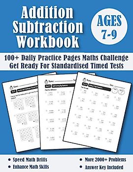 Addition and Subtraction Workbook Ages 7-9 For Years 3-4: 100 Days of Timed Tests Maths Challenge Year 3 and 4 Addition and Subtraction KS2 Practice ... Digit and Multi Digit - Puzzles and More...